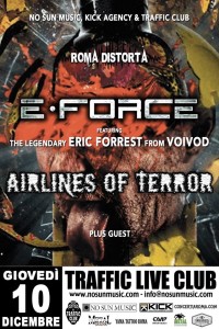E-FORCE (w/Eric Forrest, ex Voivod) + Airlines of Terror + guests - Roma @ TRAFFIC Live Club | Roma | Lazio | Italia